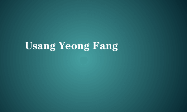 Usang Yeong Fang