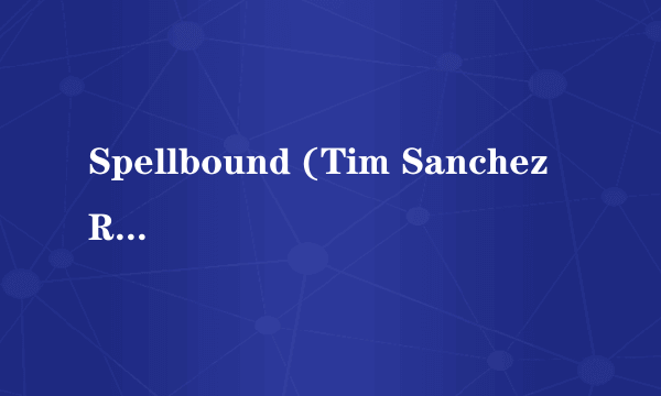 Spellbound (Tim Sanchez Remix) [Feat. Nega]