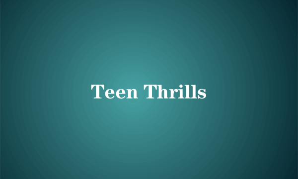 Teen Thrills