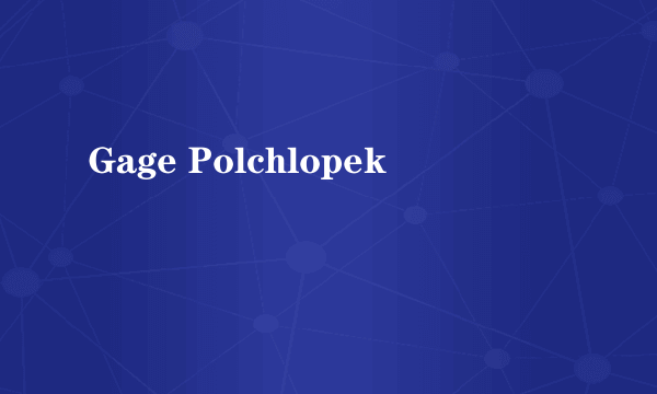 Gage Polchlopek