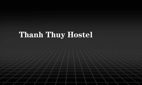 Thanh Thuy Hostel