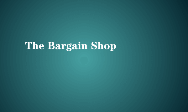 The Bargain Shop