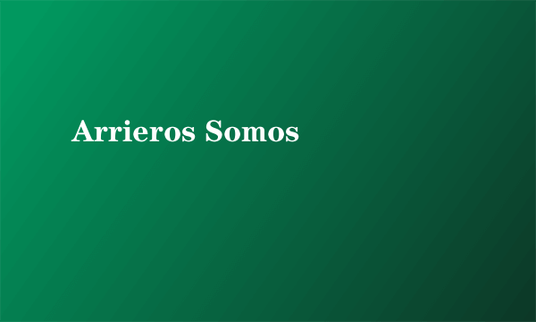 Arrieros Somos