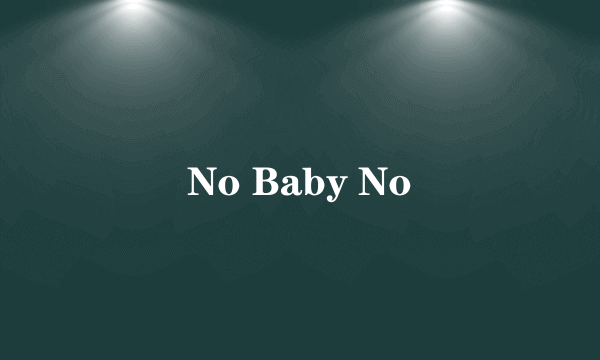 No Baby No