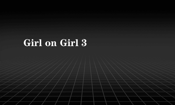 Girl on Girl 3